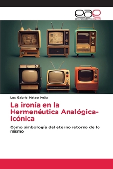 Paperback La ironía en la Hermenéutica Analógica-Icónica [Spanish] Book