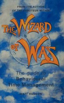 Paperback The Wizard of Was: The Guide to Behavioural Time Management Book