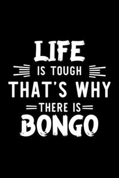 Life Is Tough That's Why There Is Bongo: Bongo Lover Journal | Great Christmas & Birthday Gift Idea for Bongo Fan | Bongo Theme Notebook | Bongo Fan Diary | 100 pages 6x9 inches