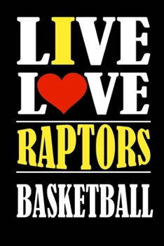 Paperback Live Love RAPTORS Basketball and i love RAPTORS: This Journal is for RAPTORS fans and it WILL Help you to organize your life and to work on your goals Book