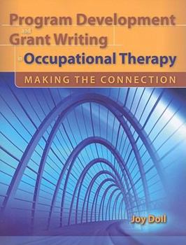 Paperback Program Development and Grant Writing in Occupational Therapy: Making the Connection: . Book