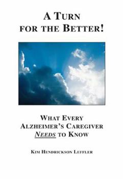 A Turn for the Better! - What Every Alzheimer's Caregiver Needs to Know