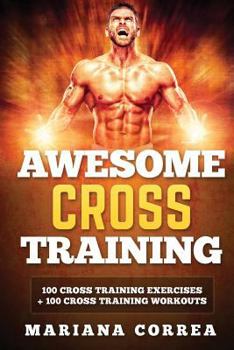 Paperback AWESOME CROSS TRAiNING: 100 CROSS TRAINING EXERCISES + 100 CROSS TRAiNING WORKOUTS Book