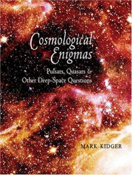 Hardcover Cosmological Enigmas: Pulsars, Quasars & Other Deep-Space Questions Book