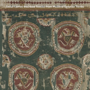 Paperback Social Fabrics: Inscribed Textiles from Medieval Egyptian Tombs Book