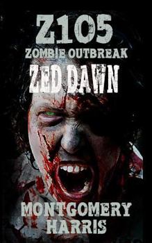 Zombie Outbreak: Z1o5 Zed Dawn: Book Two of the Z1o5 Series - Book #2 of the Z1O5: Zombie Outbreak
