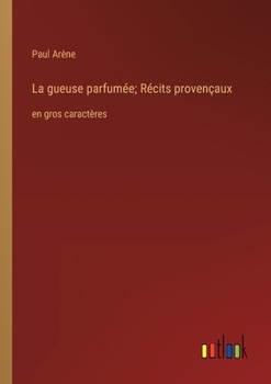 Paperback La gueuse parfumée; Récits provençaux: en gros caractères [French] Book