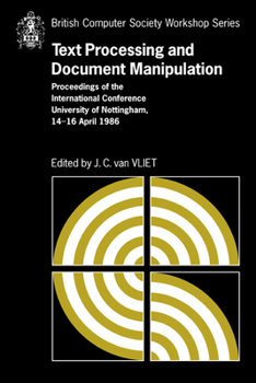 Text Processing and Document Manipulation: Proceedings of the International Conference, University of Nottingham, 14-16 April 1986 (British Computer Society Workshop Series) - Book  of the British Computer Society Workshop