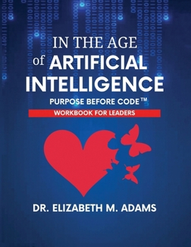 Paperback In the Age of Artificial Intelligence - Leadership Workbook: Purpose Before Code Book