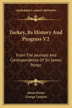 Paperback Turkey, Its History And Progress V2: From The Journals And Correspondence Of Sir James Porter Book