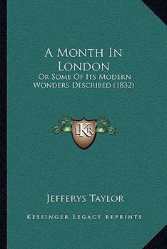 Paperback A Month In London: Or Some Of Its Modern Wonders Described (1832) Book