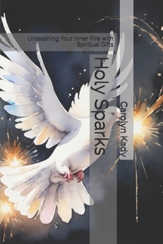 Holy Sparks: Unleashing Your Inner Fire with Spiritual Gifts