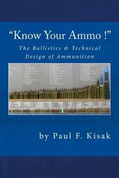 Paperback "Know Your Ammo !" - The Ballistics & Technical Design of Ammunition: Contains 'Best-load' technical data for over 200 of the most popular calibers. Book