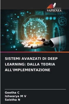 Sistemi Avanzati Di Deep Learning: Dalla Teoria All'implementazione (Italian Edition)