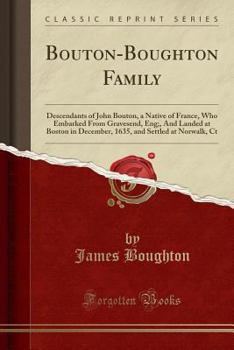 Paperback Bouton-Boughton Family: Descendants of John Bouton, a Native of France, Who Embarked from Gravesend, Eng;, and Landed at Boston in December, 1 Book