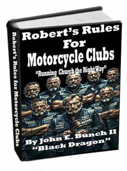 Robert's Rules for Motorcycle Clubs: "Running Church the Right Way!" (Motorcycle Clubs Bible - How to Run Your MC)