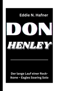 Paperback Don Henley: Der lange Lauf einer Rock-Ikone - Eagles Soaring Solo [German] Book