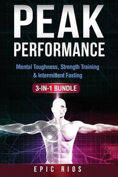 Paperback Peak Performance: (3 Book Bundle) Mental Toughness, Strength Training & Intermittent Fasting Book