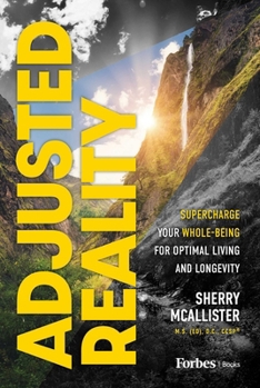 Hardcover Adjusted Reality: Supercharge Your Whole-Being for Optimal Living and Longevity Book