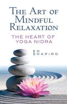 Paperback The Art of Mindful Relaxation: The Heart of Yoga Nidra Book
