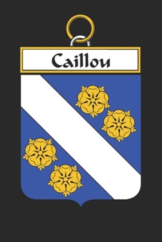 Paperback Caillou: Caillou Coat of Arms and Family Crest Notebook Journal (6 x 9 - 100 pages) Book