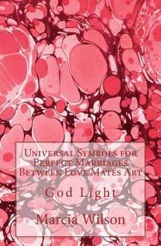 Paperback Universal Symbols for Perfect Marriages Between Love Mates Art: God Light Book