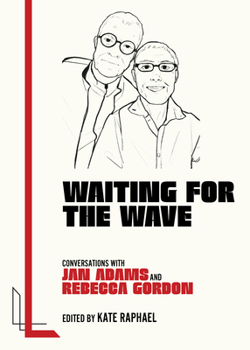Waiting for the Wave: Conversations with Jan Adams and Rebecca Gordon