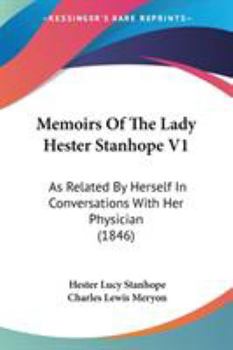 Memoirs Of The Lady Hester Stanhope V1: As Related By Herself In Conversations With Her Physician