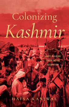Hardcover Colonizing Kashmir: State-Building Under Indian Occupation Book