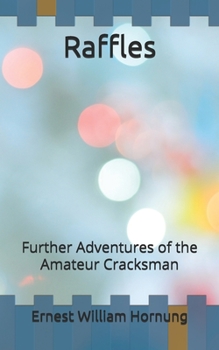 Raffles: Further Adventures of the Amateur Cracksman