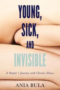 Paperback Young, Sick, and Invisible: A Skeptic's Journey with Chronic Illness Book