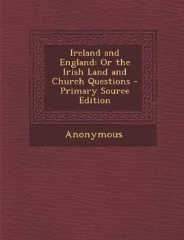 Paperback Ireland and England: Or the Irish Land and Church Questions Book