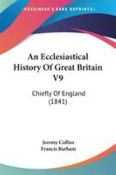 Paperback An Ecclesiastical History Of Great Britain V9: Chiefly Of England (1841) Book