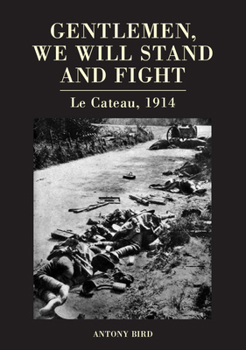 Hardcover Gentlemen, We Will Stand and Fight: Le Cateau 1914 Book