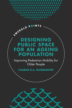 Hardcover Designing Public Space for an Ageing Population: Improving Pedestrian Mobility for Older People Book