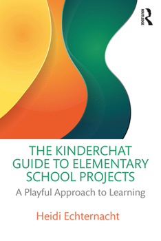 Paperback The Kinderchat Guide to Elementary School Projects: A Playful Approach to Learning Book