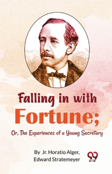 Paperback Falling in with Fortune; Or, The Experiences of a Young Secretary Book