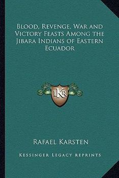 Paperback Blood, Revenge, War and Victory Feasts Among the Jibara Indians of Eastern Ecuador Book