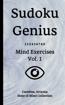 Sudoku Genius Mind Exercises Volume 1: Carefree, Arizona State of Mind Collection