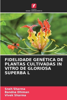 Paperback Fidelidade Genética de Plantas Cultivadas in Vitro de Gloriosa Superba L (Portuguese Edition) [Portuguese] Book