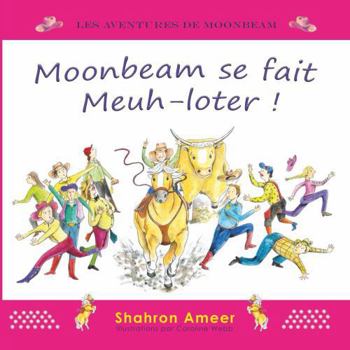 Moonbeam se fait Meuh-loter ! (Les Aventures de Moonbeam) (French Edition)