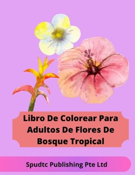 Paperback Libro De Colorear Para Adultos De Flores De Bosque Tropical [Spanish] Book