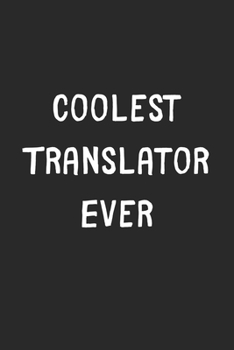 Paperback Coolest Translator Ever: Lined Journal, 120 Pages, 6 x 9, Cool Translator Gift Idea, Black Matte Finish (Coolest Translator Ever Journal) Book