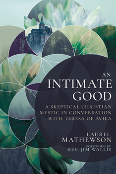 Paperback An Intimate Good: A Skeptical Christian Mystic in Conversation with Teresa of Avila Book