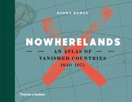 Hardcover Nowherelands: An Atlas of Vanished Countries 1840-1975 Book