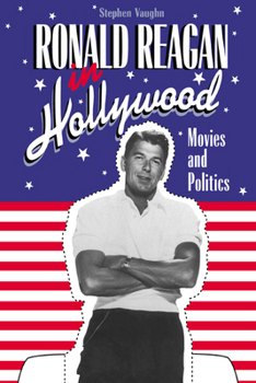 Hardcover Ronald Reagan in Hollywood: Movies and Politics Book