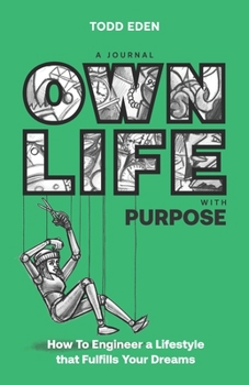 Paperback Own Life with Purpose: How to Engineer a Lifestyle that Fulfills your Dreams Book