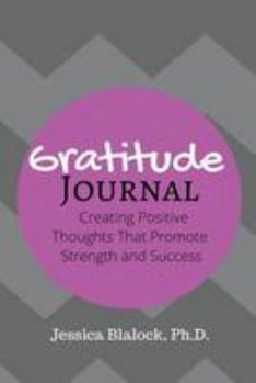 Paperback Gratitude Journal: Creating Positive Thoughts That Promote Strength and Success Book