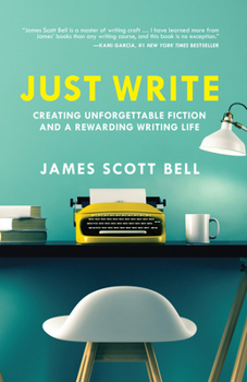 Paperback Just Write: Creating Unforgettable Fiction and a Rewarding Writing Life Book