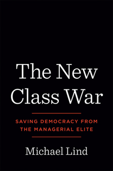 Hardcover The New Class War: Saving Democracy from the Managerial Elite Book